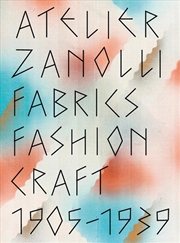 Buy Atelier Zanolli: Fabrics, Fashion, Craft 1905-1939