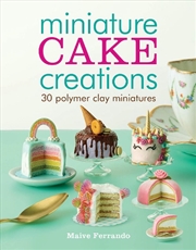 Buy Miniature Cake Creations: 30 Polymer Clay Miniatures