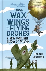 Buy From Wax Wings to Flying Drones: A Very Unreliable History of Aviation