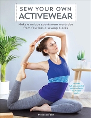 Buy Sew Your Own Activewear: Make a Unique Sportswear Wardrobe From Four Basic Sewing Blocks