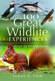 Buy 100 Great Wildlife Experiences: What to See and Where