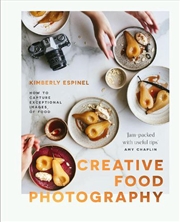 Buy Creative Food Photography: How to Capture Exceptional Images of Food