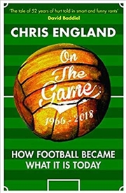 Buy On the Game: The Story of Modern Football in 50 Amusing Rants