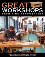 Buy Great Workshops from Fine Woodworking: Inspiring Shop Ideas from Americas Favorite WW Mag