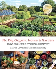 Buy No Dig Organic Home & Garden: Grow, Cook, Use & Store Your Harvest