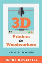 Buy 3D Printers for Woodworkers: A Short Introduction