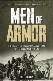 Buy Men of Armor: The History of B Company, 756th Tank Battalion in World War II: Part 1: Beginnings, No