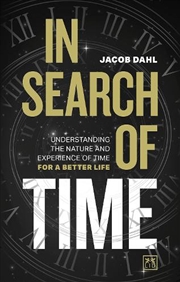 Buy In Search of Time: Understanding the Nature and Experience of Time for a Better Life