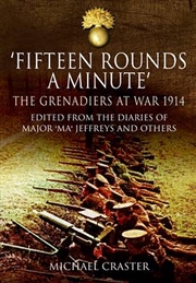 Buy Fifteen Rounds a Minute: The Grenadiers at War, August to December 1914