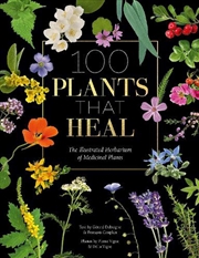 Buy 100 Plants that Heal: The Illustrated Herbarium of Medicinal Plants