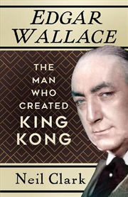 Buy Edgar Wallace: The Man Who Created King Kong