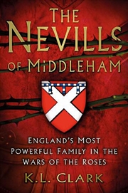 Buy Nevills of Middleham: England's Most Powerful Family in Wars of the Roses