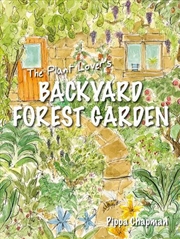 Buy Plant Lover's Backyard Forest Garden: Trees, Fruit and Veg in Small Spaces