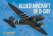 Buy Allied Aircraft of D-Day: A Photographic Guide to the Surviving Aircraft of the Normandy Invasion