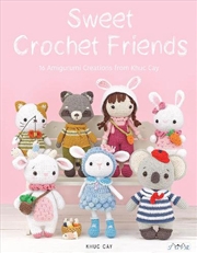 Buy Sweet Crochet Friends: 16 Amigurumi Creations from Khuc Cay