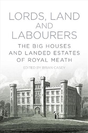 Buy Lords, Land and Labourers: The Big Houses and Landed Estates of Royal Meath