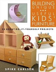 Buy Building Unique and Useful Kids' Furniture: 24 Great Do-It-Yourself Projects