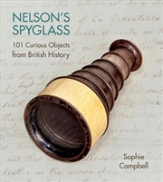 Buy Nelson's Spyglass: 101 Curious Objects from British History