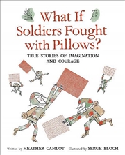 Buy What If Soldiers Fought with Pillows?: True Stories of Imagination and Courage