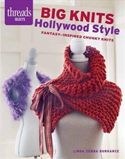 Buy Threads Selects: Big Knits Hollywood Style: Fantasy-inspired chunky knits