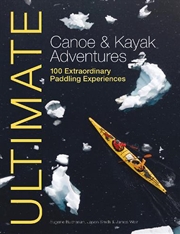 Buy Ultimate Canoe & Kayak Adventures: 100 Extraordinary Paddling Experiences