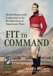 Buy Fit to Command: British Regimental Leadership in the Revolutionary & Napoleonic Wars