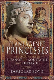 Buy Plantagenet Princesses: The Daughters of Eleanor of Aquitaine and Henry II