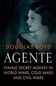 Buy Agente: Female Secret Agents in World Wars, Cold Wars and Civil Wars