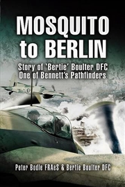 Buy Mosquito to Berlin: Story of 'Bertie' Boulter DFC, One of Bennett's Pathfinders