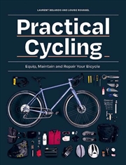 Buy Practical Cycling: Equip, Maintain and Repair Your Bicycle