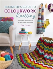 Buy Beginner's Guide to Colourwork Knitting: 16 projects and Techniques to Learn to Knit with Colour