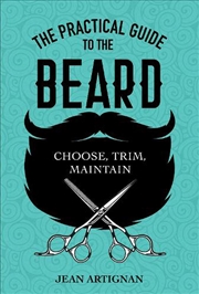 Buy Practical Guide to the Beard: Choose, Trim, Maintain