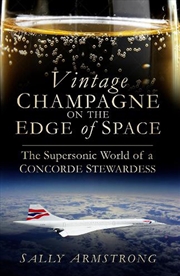 Buy Vintage Champagne on the Edge of Space: The Supersonic World of a Concorde Stewardess