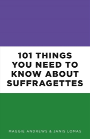 Buy 101 Things You Need to Know About Suffragettes