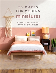 Buy 50 Makes for Modern Miniatures: Decorate and Furnish your DIY Doll House