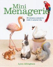 Buy Mini Menagerie: 20 Miniature Animals to Make in Polymer Clay