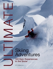 Buy Ultimate Skiing Adventures: 100 Epic Experiences in the Snow