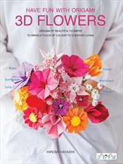 Buy Have Fun with Origami 3D Flowers: Origami of Beautiful Flowers to Bring a Touch of Colour to Everyda