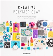 Buy Creative Polymer Clay: Over 30 Techniques and Projects for Contemporary Wearable Art