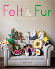 Buy Felt and Fur: 20 Simple Makes to Sew