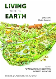 Buy Living with the Earth: A Manual for Market Gardeners Volume 1: Permaculture, Ecoculture: Inspired by