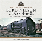 Buy Southern Railway, Lord Nelson Class 4-6-0s: Their Design and Development