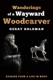 Buy Wanderings of a Wayward Woodcarver: Stories from a Life in Wood