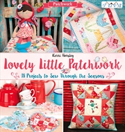 Buy Lovely Little Patchwork: 18 Projects to Sew Through the Seasons