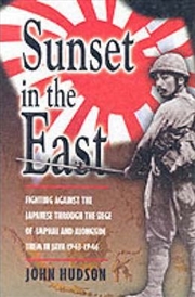 Buy Sunset in the East: Fighting Against the Japanese Through the Siege of Imphal and Alongside Them In