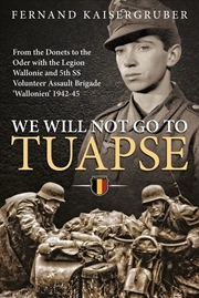 Buy We Will Not Go to Tuapse: From the Donets to the Oder with the Legion Wallonie and 5th SS Volunteer