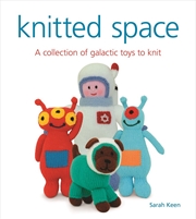 Buy Knitted Space: A Collection of Galactic Toys to Knit