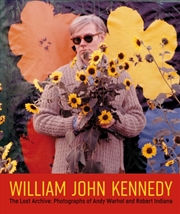 Buy William John Kennedy: The Lost Archive: Photographs of Andy Warhol and Robert Indiana