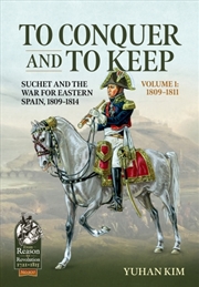 Buy To Conquer and to Keep: Suchet and the War for Eastern Spain, 1809-1814