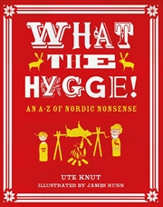 Buy What the Hygge! An A-Z of Nordic Nonsense